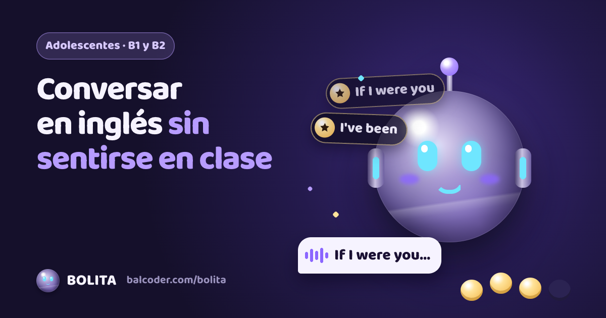BOLITA conversa en inglés con un adolescente sobre ciencia y opiniones, con frases como If I were.